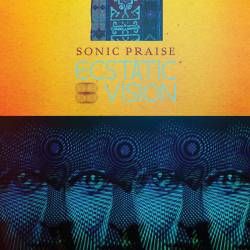 Ecstatic Vision : Sonic Praise